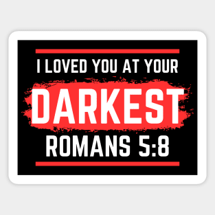 I Loved You At Your Darkest | Bible Verse Romans 5:8 Sticker